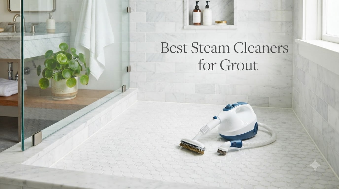 Best Steam Cleaners for Grout