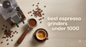 best espresso grinders under 1000