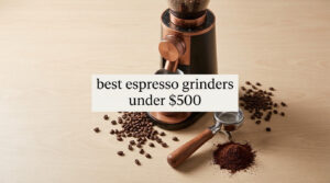best espresso grinders under $500