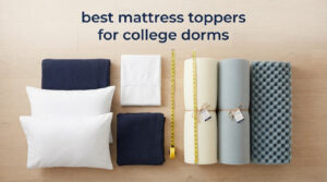 best mattress toppers for college dorms