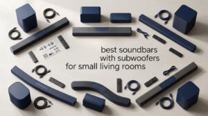 best soundbars with subwoofers for small living rooms