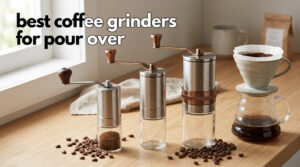 best coffee grinders for pour over