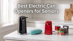 Best Electric Can Openers for Seniors