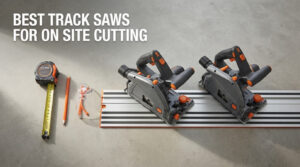 best track saws for on site cutting