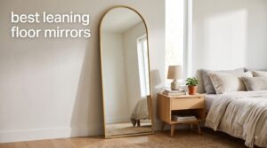 best leaning floor mirrors