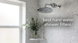 best hard water shower filters