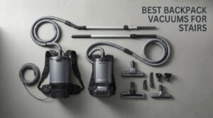 best backpack vacuums for stairs